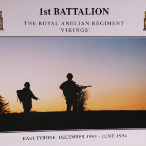 1st Battalion Royal Anglian Regiment East Tyrone December 93 - June 1994 1st Battalion Royal Anglian Regiment East Tyrone December 93 - June 1994
